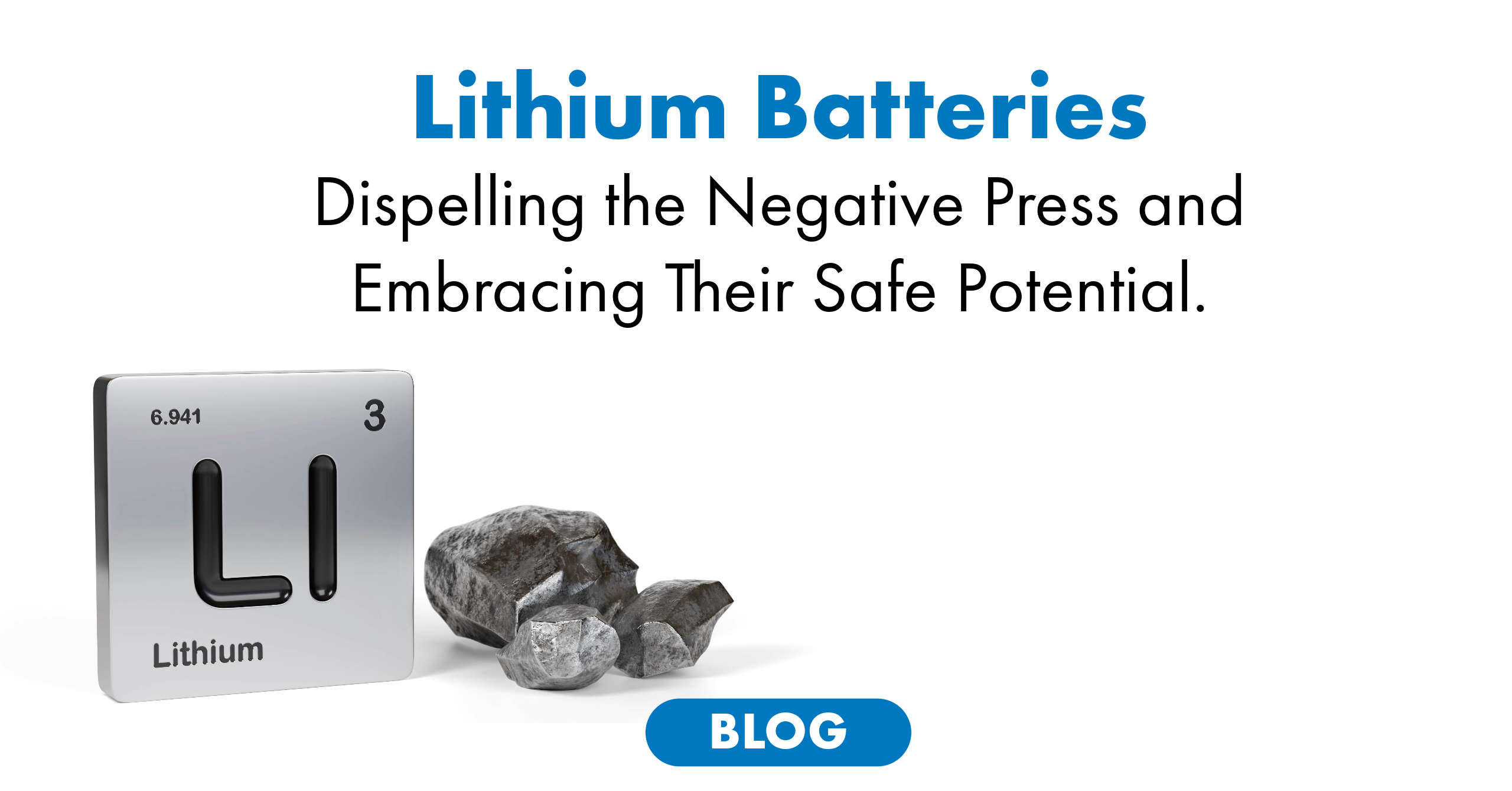 Lithium Batteries: Dispelling the Negative Press and Embracing Their Safe Potential.